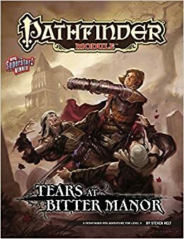 Pathfinder Module: Tears at Bitter Manor by Christopher Dudley, Landon Hatfield, Robert Lazzaretti, Steven Helt, Marc-André Patenaude, Guy Fox, Guy Russell, Nick Herold, Steven T. Helt, Shawn Kowalke, Mark Nordheim, Sam Harris