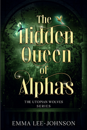 The Hidden Queen of Alphas by Emma Lee-Johnson