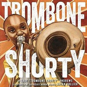 Trombone Shorty by Troy Andrews Trumbone shorty, Bryan Collier