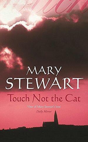 Touch Not the Cat by Mary Stewart