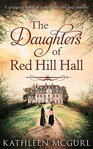 The Daughters Of Red Hill Hall by Kathleen McGurl