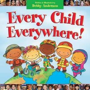 Every Child Everywhere! by Debby Anderson