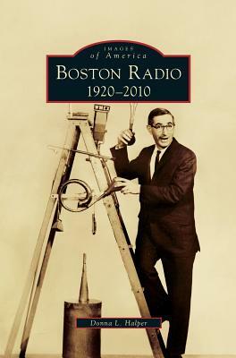 Boston Radio: 1920-2010 by Donna L. Halper