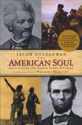 The American Soul: Rediscovering the Wisdom of the Founders by Jacob Needleman