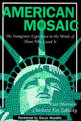 American Mosaic: The Immigrant Experience in the Words of Those Who Lived It by Joan Morrison