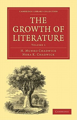 The Growth of Literature, Volume 1 by H. Munro Chadwick, Nora K. Chadwick