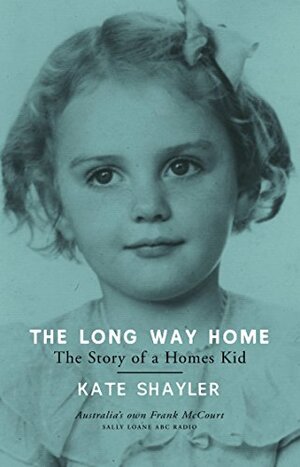 The Long Way Home: The Story Of A Homes Kid by Kate Shayler