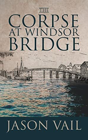 The Corpse at Windsor Bridge by Jason Vail