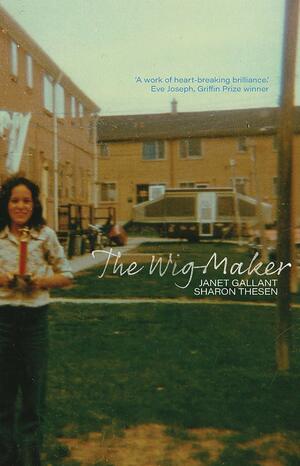 The Wig-Maker by Sharon Thesen, Janet Gallant