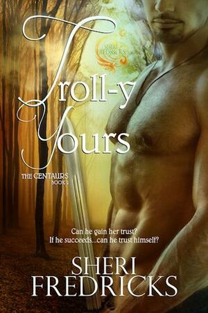 Troll-y Yours by Sheri Fredricks