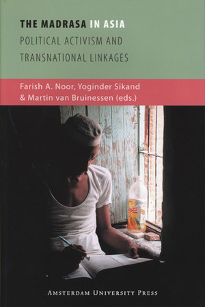 The Madrasa in Asia: Political Activism and Transnational Linkages by Farish A. Noor, Yoginder Sikand