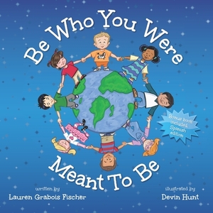 Be Who You Were Meant To Be by Lauren Grabois Fischer