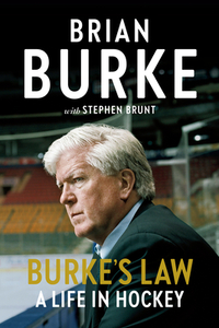 Burke's Law: A Life in Hockey by Stephen Brunt, Brian Burke