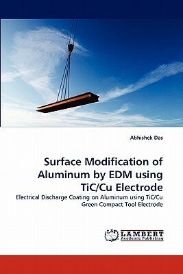 Surface Modification of Aluminum by Edm Using Tic/Cu Electrode by Abhishek Das