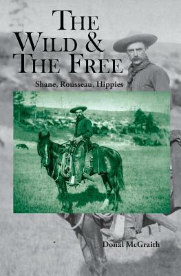The Wild and the Free: Shane, Rousseau, Hippies by Donal McGraith