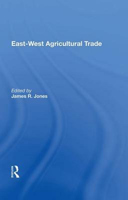 East-West Agricultural Trade by James R. Jones