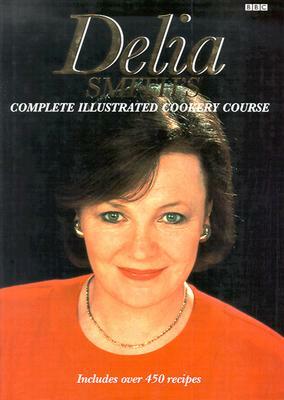 Delia Smith's Complete Illustrated Cookery Course by Delia Smith