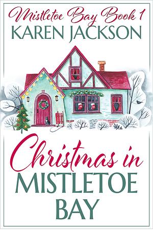 Christmas in Mistletoe Bay: A heartwarming, feel-good holiday romance by Karen Jackson