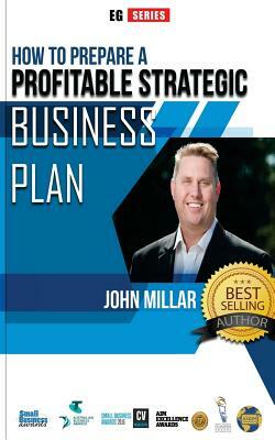 How To Prepare A Profitable Strategic Business Plan by John Millar