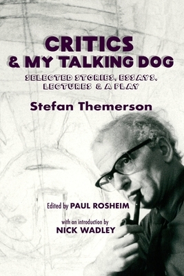 Critics & My Talking Dog: Selected Stories, Essays, Lectures & a Play by 