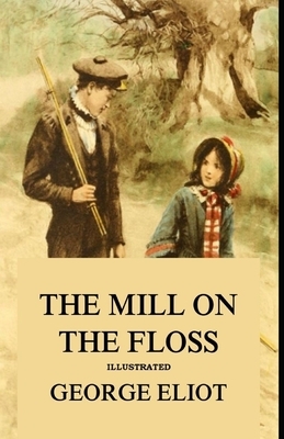 The Mill on the Floss Illustrated by George Eliot