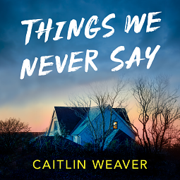 Things we never say by Caitlin Weaver