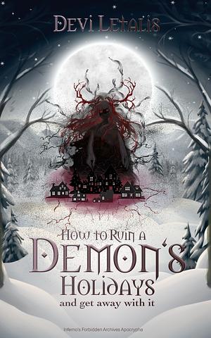 How to Ruin a Demon’s Holidays and Get Away with It: A dark winter mystery by Devi Letalis