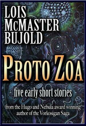 Proto Zoa: Five Early Short Stories by Lois McMaster Bujold