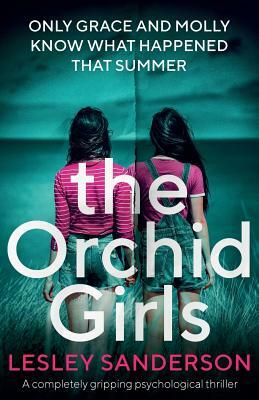 The Orchid Girls: A Completely Gripping Psychological Thriller by Lesley Sanderson