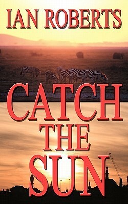 Catch the Sun by Ian Roberts