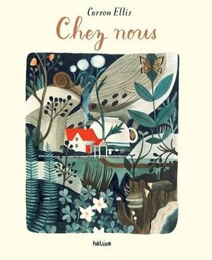 Chez nous by Carson Ellis