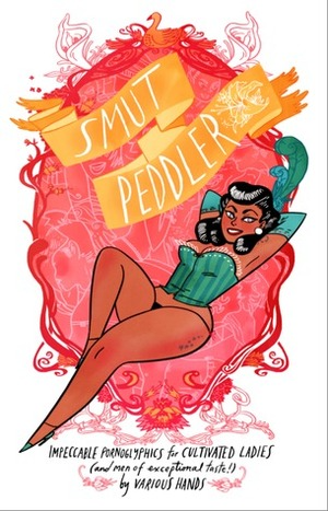 Smut Peddler: Impeccable Pornoglyphics for Cultivated Ladies (and Men of Exceptional Taste!) by Andrea Purcell