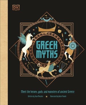 Greek Myths: Meet the Heroes and Heroines, Monsters and Gods of Ancient Greece by Jean Menzies