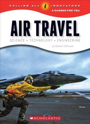 Air Travel: Science, Technology, Engineering (Calling All Innovators: A Career for You) by Steven Otfinoski