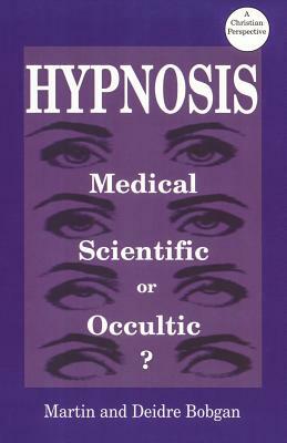 Hypnosis: Medical, Scientific or Occultic by Deidre Bobgan, Martin Bobgan