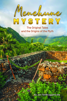 Menehune Mystery: The Original Tales and the Origins of the Myth by Jan Tenbruggencate