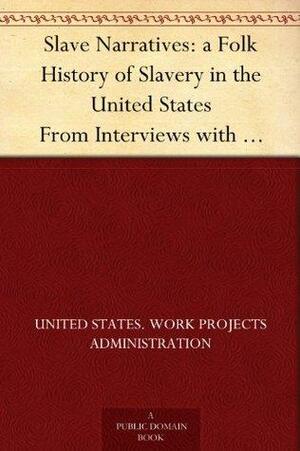 Slave Narratives: a Folk History of Slavery in the United States From Interviews with Former Slaves Oklahoma Narratives by Work Projects Administration