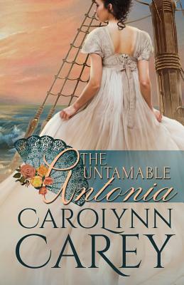 The Untamable Antonia by Carolynn Carey