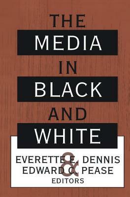 The Media in Black and White by Everette Dennis