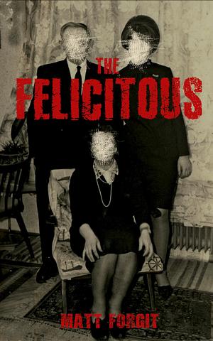 The Felicitous by Matt Forgit