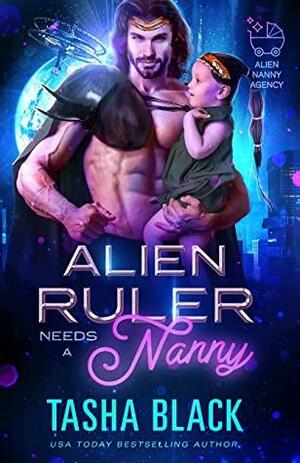 Alien Ruler Needs a Nanny by Tasha Black