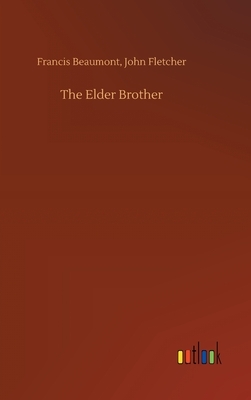 The Elder Brother by Francis Fletcher John Beaumont