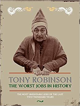 The Worst Jobs in History by Tony Robinson