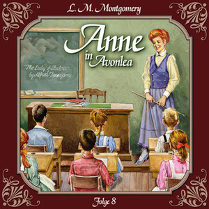 Anne in Avonlea: Das letzte Jahr als Dorfschullehrerin by L.M. Montgomery