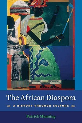 The African Diaspora: A History Through Culture by Patrick Manning