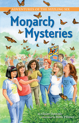 Adventures of the Sizzling Six: Monarch Mysteries by Claire Datnow