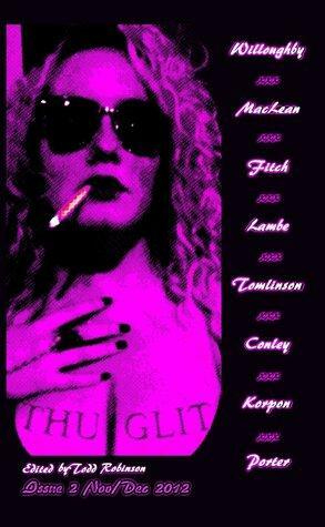 Thuglit Issue 2 by Mike MacLean, Jen Conley, Buster Willoughby, Mark E. Fitch, Nik Korpon, Todd Robinson, Katherine Tomlinson, Justin Porter, Patrick J. Lambe