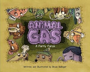 Animal Gas: A Farty Farce by Bryan Ballinger