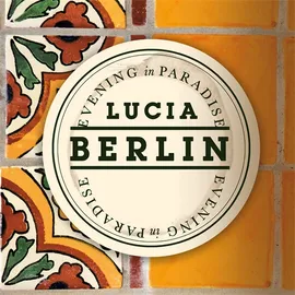 Evening in Paradise by Lucia Berlin