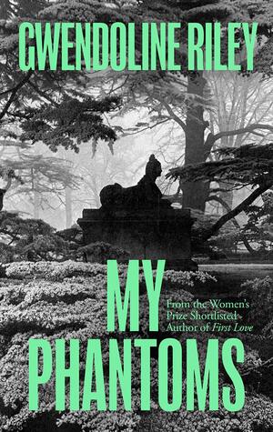 My Phantoms by Gwendoline Riley